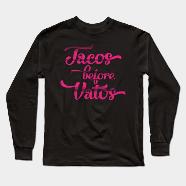 Tacos before Vatos Long Sleeve T-Shirt by Litho